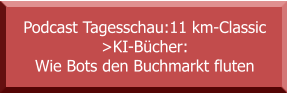 Podcast Tagesschau:11 km-Classic  >KI-Bücher:  Wie Bots den Buchmarkt fluten