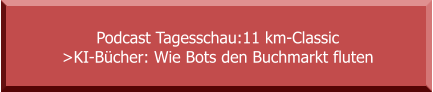 Podcast Tagesschau:11 km-Classic  >KI-Bücher: Wie Bots den Buchmarkt fluten