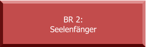 BR 2: Seelenfänger