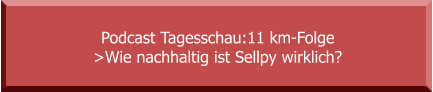 Podcast Tagesschau:11 km-Folge  >Wie nachhaltig ist Sellpy wirklich?