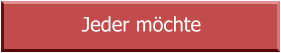 Jeder möchte