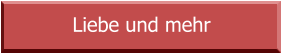 Liebe und mehr