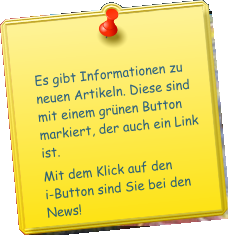 Es gibt Informationen zu neuen Artikeln. Diese sind mit einem grünen Button markiert, der auch ein Link ist.  Mit dem Klick auf den i-Button sind Sie bei den News!