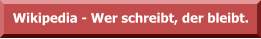 Wikipedia - Wer schreibt, der bleibt.