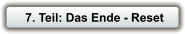 7. Teil: Das Ende - Reset