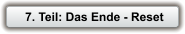 7. Teil: Das Ende - Reset