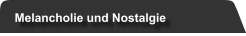 Melancholie und Nostalgie
