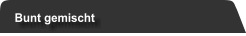 Bunt gemischt