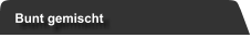 Bunt gemischt