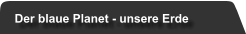 Der blaue Planet - unsere Erde
